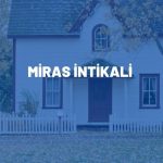 Miras Sorgulama ve İntikal İşlemleri 2026: e-Devlet Üzerinden Adım Adım Rehber 5 miras intikali